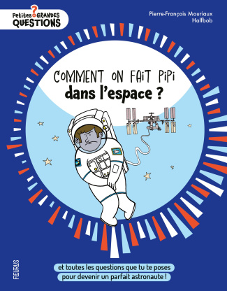 Mouriaux_Pierre-Fran_ois-Comment_on_fait_pipi_dans_l_espace_Et_toutes_les_questions_que_tu_te_poses_pour_devenir_un_parfait-9782215198659_0