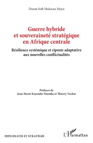 Mukuna_Muya_donat-soft_Kayembe_Ntumba_jean-marie-Guerre_hybride_et_souverainet_strat_gique_en_Afrique_centrale._R_silience_syst_mique_et_riposte_ada-9782336596556_0