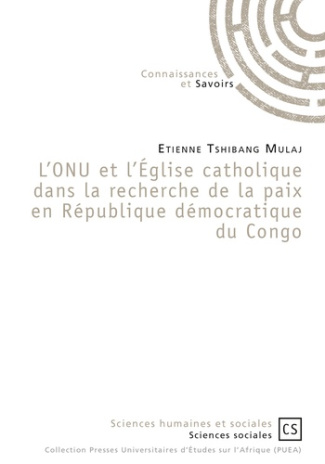 Mulaj_Etienne_Tshibang-L_ONU_et_l_Eglise_catholique_dans_la_recherche_de_la_paix_en_R_publique_d_mocratique_du_Congo-9782753905795_0