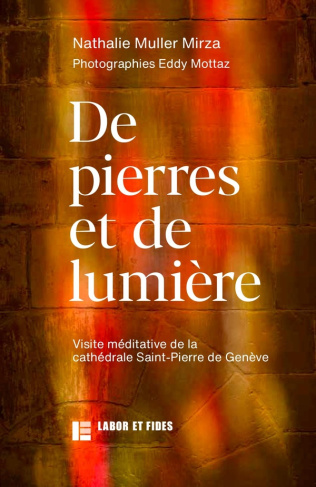 Muller_Mirza_nathalie_Mottaz_Eddy-De_pierres_et_de_lumi_re._Visite_m_ditative_de_la_cath_drale_Saint_Pierre_de_Gen_ve-9782830918885_0