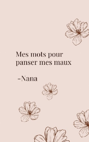 NANA-Mes_mots_pour_panser_mes_maux._Et_si_les_mots_pouvaient_gueri-9782322557226_0