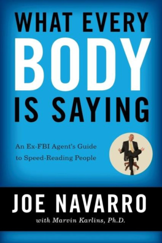 Navarro_Joe-What_Every_BODY_is_Saying_An_Ex-FBI_Agent_s_Guide_to_Speed-Reading_People-9780061438295_0