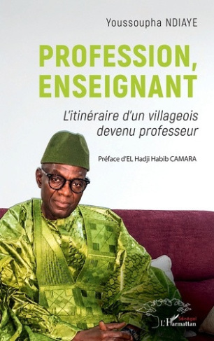 Ndiaye_Youssoupha_Camara_El_hadji_habib-Profession_enseignant._L_itin_raire_d_un_villageois_devenu_professeur-9782336622835_0
