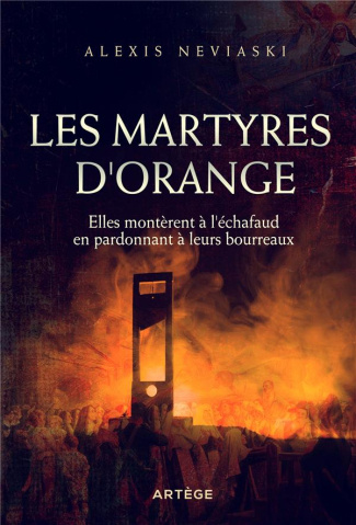Neviaski_Alexis-Les_martyres_d_Orange._Elles_mont_rent_l_chafaud_en_pardonnant_leurs_bourreaux-9791033608943_0
