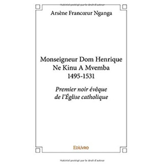 Nganga_Ars_ne_Francoeur-Monseigneur_Dom_Henrique_Ne_Kini_Mvemba_1495-1531._Premier_noir_v_que_de_l_Eglise_catholique-9782414214686_0