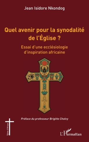 Nkondog_Jean_Isidore_Cholvy_Brigitte-Quel_avenir_pour_la_synodalit_de_l_glise_._Essai_d_une_eccl_siologie_d_inspiration_africaine-9782336566382_0