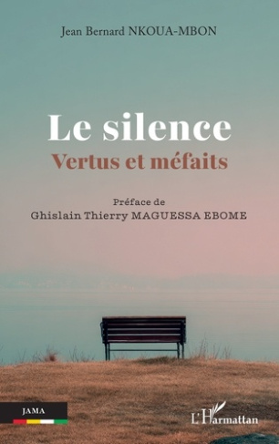 Nkoua-Mbon_Jean_Bernard_Maguessa_Ebome_ghislain-Le_silence._Vertus_et_m_faits-9782336604299_0
