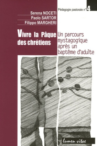 Noceti_Serena_Margheri_Filippo_Sartor_Paolo_-Vivre_la_P_que_des_chr_tiens._Un_parcours_mystagogique_apr_s_un_bapt_me_d_adulte-9782873242688_0