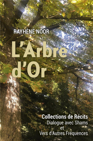 Noor_Rayh_ne-L_Arbre_d_Or._Collections_de_R_cits_Dialogues_avec_Shams_et_vers_d_autres_Fr_quences-9791026243182_0