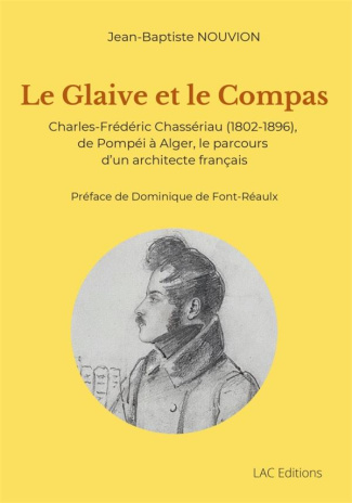Nouvion-j_de_Fontreaulx-d_De_Font-r_aulx_dominiq-Le_Glaive_et_le_Compas._Charles-Fr_d_ric_Chass_riau_1802-1896_de_Pomp_i_Alger_le_parcours_d_u-9782956529750_0
