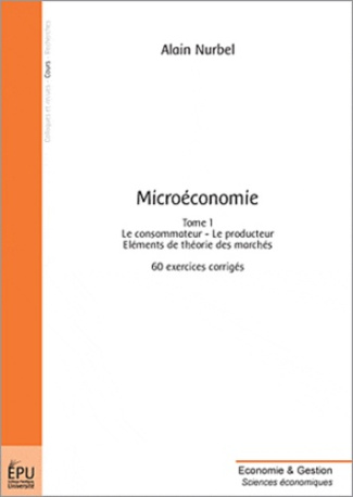 Nurbel_Alain-Micro_conomie._Tome_1_Le_consommateur_le_producteur_l_ments_de_th_orie_des_march_s_60_exercic-9782748333190_0