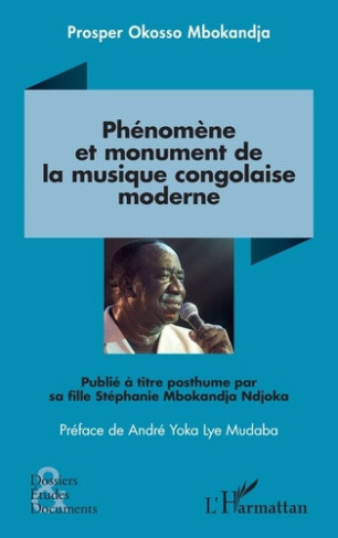 Okosso_Mbokandja_prosper_Yoka_Lye_mudaba_andr_-Ph_nom_ne_et_monument_de_la_musique_congolaise_moderne._Publi_titre_posthume_par_sa_fille_St_phan-9782336639826_0