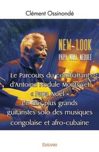 Ossinonde_Cl_ment-Le_Parcours_du_combattant_d_Antoine_Nedule_Montswet_Papa_No_l_._Un_des_plus_grands_guitaristes_so-9782414547524_0