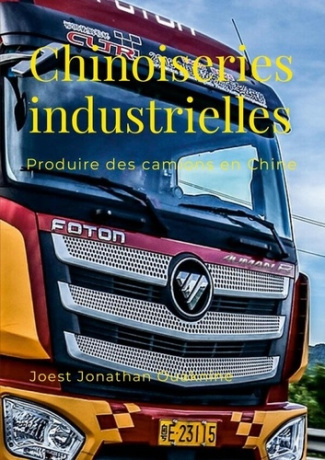 Ouaknine_Joest_Jonathan-Chinoiseries_industrielles._Produire_des_camions_en_Chine-9781445275185_0