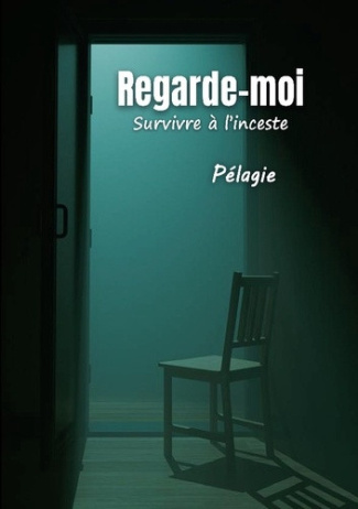 PELAGIE-Regarde_moi._Survivre_a_l_inceste-9782322616695_0