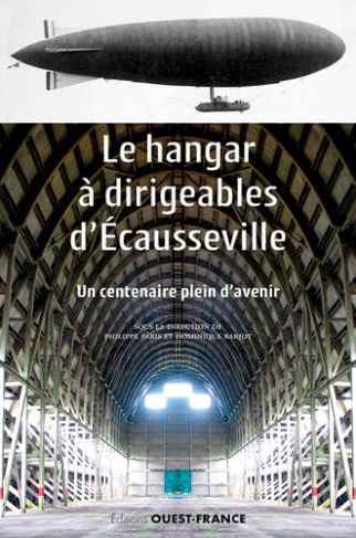 P_ris_Philippe_Barjot_Dominique-Le_hangar_dirigeables_d_Ecausseville._Un_centenaire_plein_d_avenir-9782737385391_0