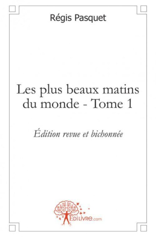 Pasquet_R_gis-Les_plus_beaux_matins_du_monde_-_Tome_1._dition_revue_et_bichonn_e-9782812124204_0