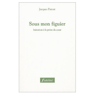 Patout_Jacques-Sous_mon_figuier._Initiation_la_pri_re_du_coeur-9782873562731_0