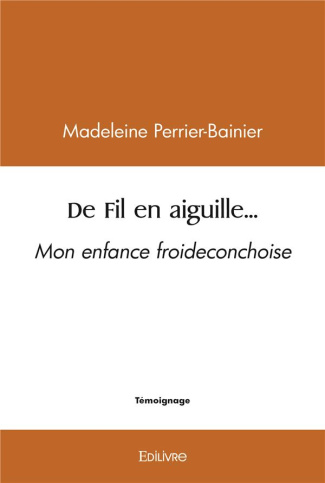 Perrier-bainier_Madeleine-De_Fil_en_aiguille...._Mon_enfance_froideconchoise-9782414515769_0