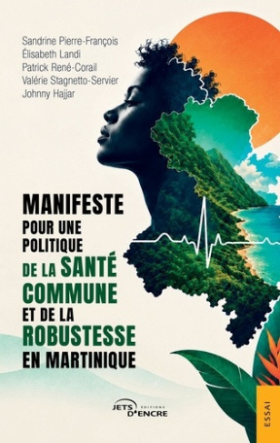 Pierre-fran_ois_Sandrine_Landi_Elisabeth_Ren_--Manifeste_pour_une_politique_de_la_sant_commune_et_de_la_robustesse_en_Martinique-9782385803544_0