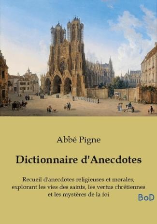Pigne_Abbe-Dictionnaire_d_anecdotes._Recueil_d_anecdotes_religieuse-9791043132483_0