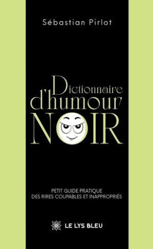 Pirlot_S_bastian-Dictionnaire_d_humour_noir._Petit_guide_pratique_des_rires_coupables_et_inappropri_s-9791043700248_0
