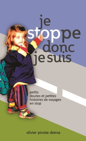 Pirotte_Detroz_Olivier-Je_stoppe_donc_je_suis_petits_doutes_et_petites_histoires_de_voyages_en_stop-9782808337908_0