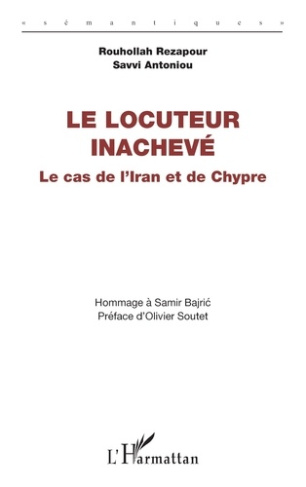 Ponchon_Thierry_Rezapour_Rouhollah_Antoniou_Sa-Le_locuteur_inachev_._Le_cas_de_l_Iran_et_de_Chypre_-_Hommage_Samir_Bajric-9782336497952_0