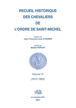 Popoff_Michel-Recueil_historique_des_Chevaliers_de_l_Ordre_de_Saint_Michel_Volume_VI_1610-1665_-9782863772720_0