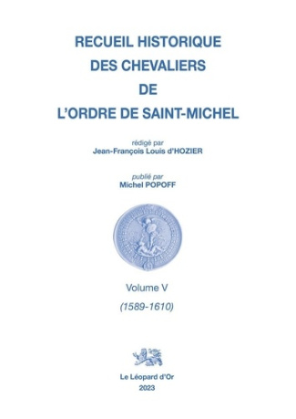 Popoff_Michel-Recueil_historique_des_Chevaliers_de_l_Ordre_de_Saint_Michel_Volume_V_1589-1610_-9782863772713_0