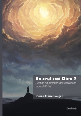 Pouget_Pierre-Marie-Un_seul_vrai_Dieu_._Remise_en_question_des_croyances_monoth_istes-9782414818129_0