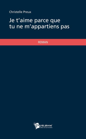 Preux_Christelle-Je_t_aime_parce_que_tu_ne_m_appartiens_pas-9782748384123_0