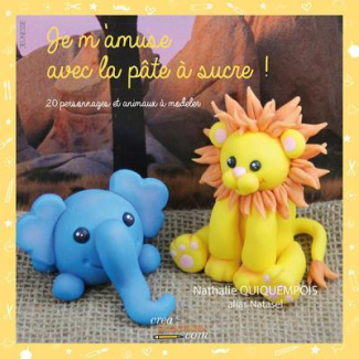 Quiquempois_Nathalie_Quiquempois_Lucile-Je_m_amuse_avec_la_p_te_sucre_-9782814102378_0