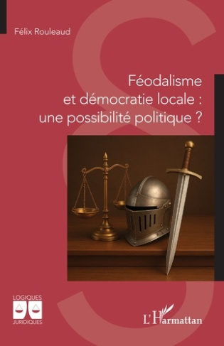 ROULEAUD_FELIX-FEODALISME_ET_DEMOCRATIE_LOCALE_UNE_POSSIBILITE_POLITIQUE_-9782336555775_0