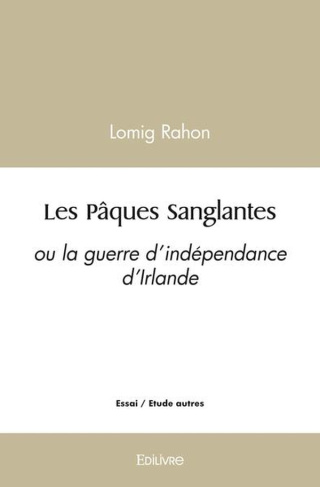 Rahon_Lomig-Les_P_ques_Sanglantes._ou_la_guerre_d_ind_pendance_d_Irlande-9782414572410_0