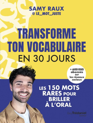 Raux_Samy-Transforme_ton_vocabulaire_en_30_jours._Les_150_mots_rares_pour_briller_l_oral-9782813235459_0
