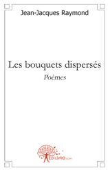 Raymond_Jean-jacques-Les_bouquets_dispers_s._Po_mes-9782812111334_0