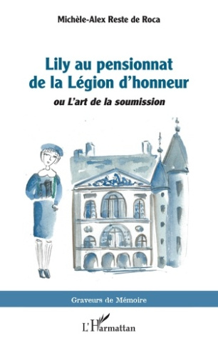 Reste_De_roca_mich_le-alex-Lily_au_pensionnat_de_la_L_gion_d_honneur._ou_L_art_de_la_soumission-9782336542553_0