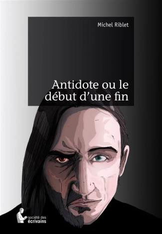 Riblet_Michel-Antidote_ou_le_d_but_d_une_fin-9782342038033_0