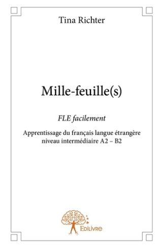 Richter_Tina-Mille-feuille_s_._FLE_facilement_-_Apprentissage_du_fran_ais_langue_trang_re_niveau_interm_diaire_A-9782332801098_0