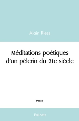Riess_Alain-M_ditations_po_tiques_d_un_p_lerin_du_21e_si_cle-9782414484195_0