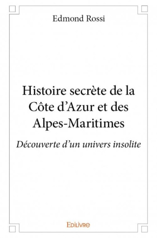 Rossi_Edmond-Histoire_secr_te_de_la_C_te_d_Azur_et_des_Alpes-Maritimes._D_couverte_d_un_univers_insolite-9782334076685_0