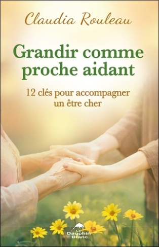Rouleau_Claudia-Grandir_comme_proche_aidant_-_12_cl_s_pour_accompagner_un_tre_cher-9782897886752_0