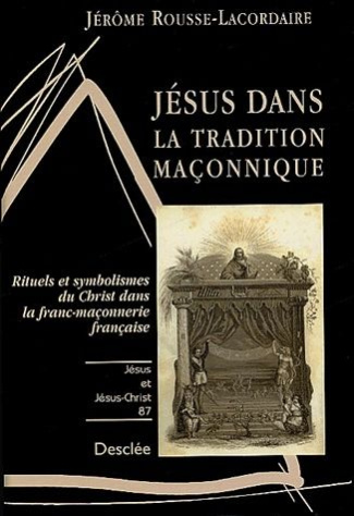 Rousse-Lacordaire_J_r_me-J_sus_dans_la_tradition_ma_onnique._Rituels_et_symbolismes_du_Christ_dans_la_franc-ma_onnerie_fran_a-9782718909745_0