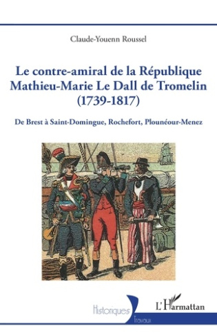 Roussel_Claude-Youenn-Le_contre-amiral_de_la_R_publique_Mathieu-Marie_Le_Dall_de_Tromelin_1739-1817_._De_Brest_Saint-Do-9782336529219_0