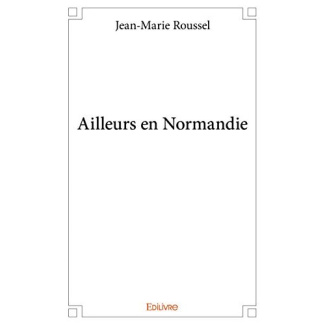 Roussel_Jean-Marie-Ailleurs_en_Normandie-9782414069200_0