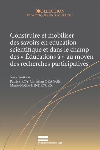 Roy_Patrick_Orange_Christian_Hindryckx_Marie-N-Construire_et_mobiliser_des_savoirs_en_ducation_scientifique_et_dans_le_champ_des_ducations_au-9782875623904_0