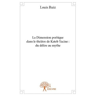 Ruiz_Louis-La_Dimension_po_tique_dans_le_th_tre_de_Kateb_Yacine_du_d_lire_au_mythe-9782332777409_0