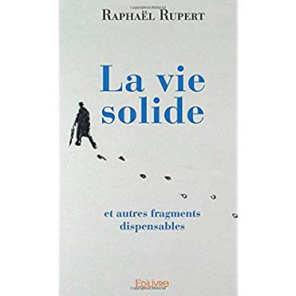 Rupert_Rapha_l-La_vie_solide._et_autres_fragments_dispensables-9782414020928_0