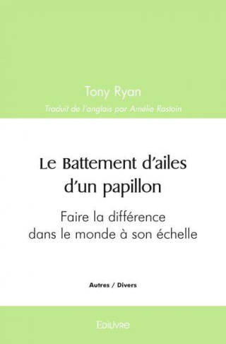 Ryan_Tony-Le_Battement_d_ailes_d_un_papillon._Faire_la_diff_rence_dans_le_monde_son_chelle-9782414507849_0